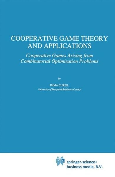 Cover for Imma Curiel · Cooperative Game Theory and Applications: Cooperative Games Arising from Combinatorial Optimization Problems - Theory and Decision Library C (Paperback Bog) [Softcover reprint of hardcover 1st ed. 1997 edition] (2010)