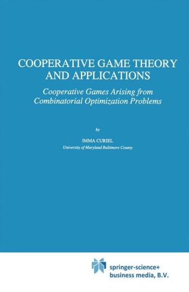 Cover for Imma Curiel · Cooperative Game Theory and Applications: Cooperative Games Arising from Combinatorial Optimization Problems - Theory and Decision Library C (Paperback Bog) [Softcover reprint of hardcover 1st ed. 1997 edition] (2010)