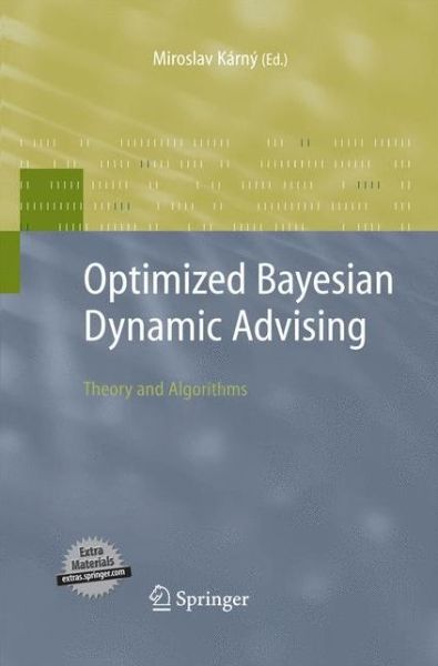 Cover for Miroslav Karny · Optimized Bayesian Dynamic Advising: Theory and Algorithms - Advanced Information and Knowledge Processing (Paperback Book) [2006 edition] (2014)