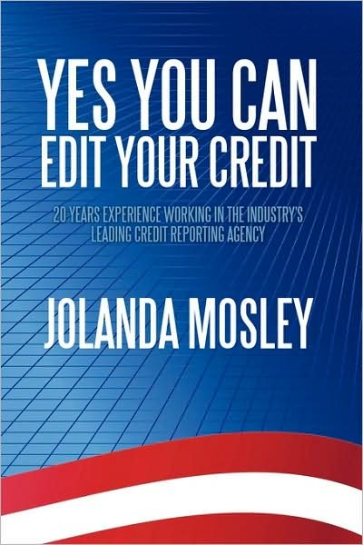 Cover for Jolanda Mosley · Yes You Can Edit Your Credit: 20 Years Experience Working in the Industry's Leading Credit Reporting Agency (Taschenbuch) (2009)