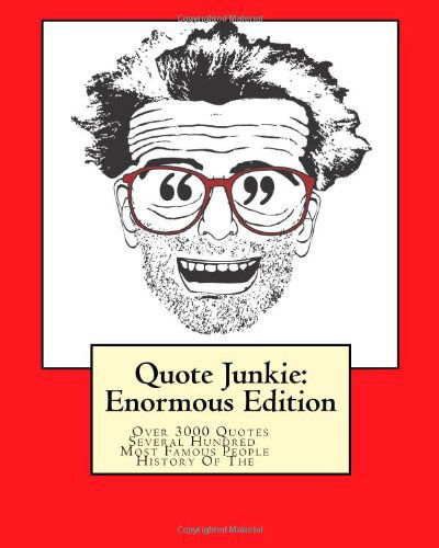 Cover for Hagopian Institute · Quote Junkie:  Enormous Edition: over 3000 Quotes from Several Hundred of the Most Famous People in the History of the World (Taschenbuch) (2009)