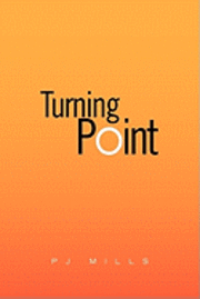 Turning Point - Pj Mills - Books - Xlibris Corporation - 9781450084758 - April 23, 2010