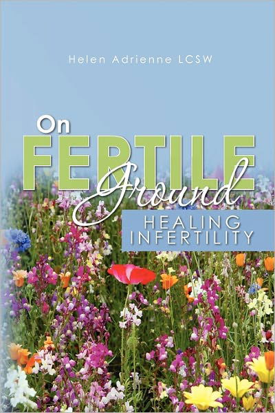 Cover for Helen Adrienne · On Fertile Ground: Healing Infertility (Paperback Bog) (2010)