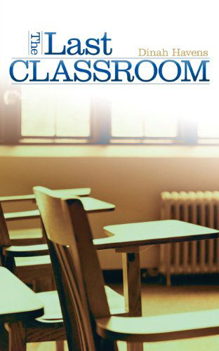 Cover for Dinah Havens · The Last Classroom (Paperback Book) (2012)