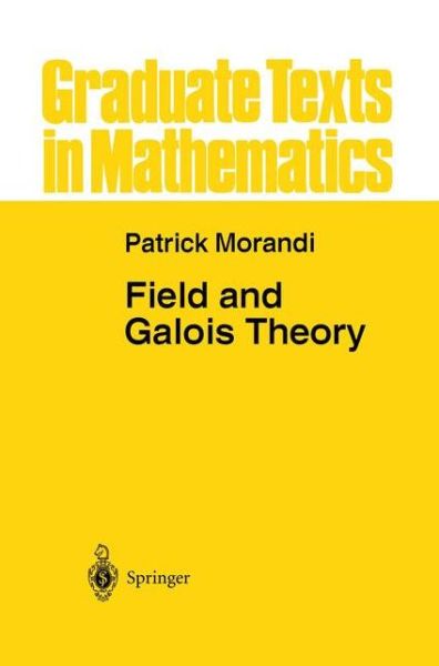 Cover for Morandi, Patrick (New Mexico State University, Las Cruces, Nm, Usa) · Field and Galois Theory (Book) [Softcover Reprint of the Original 1st Ed. 1996 edition] (2011)