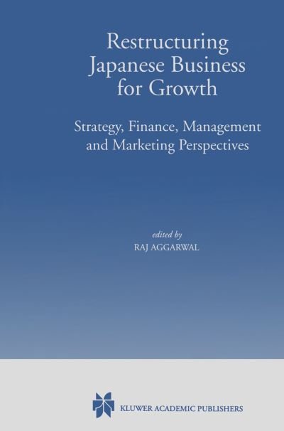 Cover for Raj Aggarwal · Restructuring Japanese Business for Growth: Strategy, Finance, Management and Marketing Perspective (Paperback Bog) [Softcover reprint of the original 1st ed. 1999 edition] (2012)