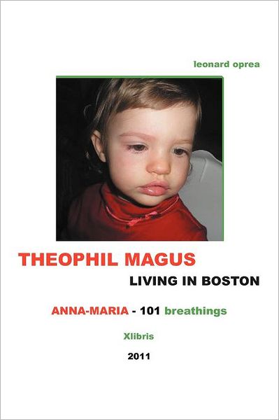 Theophil Magus Living in Boston - Anna-maria 101 Breathings - Leonard Oprea - Books - Xlibris Corporation - 9781462894758 - July 18, 2011