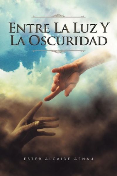 Cover for Ester Alcaide Arnau · Entre La Luz Y La Oscuridad (Paperback Book) (2013)