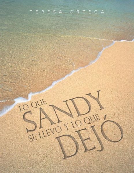 Cover for Teresa Ortega · Lo Que Sandy Se Llevo Y Lo Que Dejo (Pocketbok) (2013)