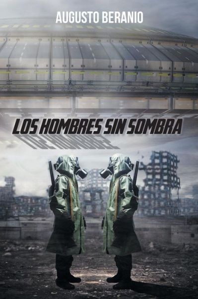 Los Hombres Sin Sombra - Augusto Beranio - Books - Palibrio - 9781463376758 - February 27, 2014