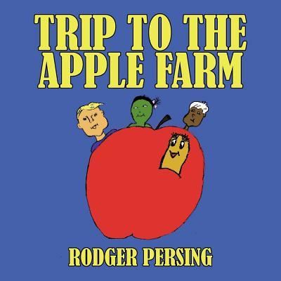 Cover for Rodger Persing · Trip to the Apple Farm (Paperback Book) (2012)