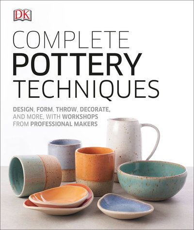 Cover for Dk · Complete Pottery Techniques: Design, Form, Throw, Decorate and More, with Workshops from Professional Makers (Hardcover Book) (2019)