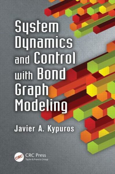 Cover for Kypuros, Javier (University of Texas, Edinburg, USA) · System Dynamics and Control with Bond Graph Modeling (Hardcover Book) (2013)