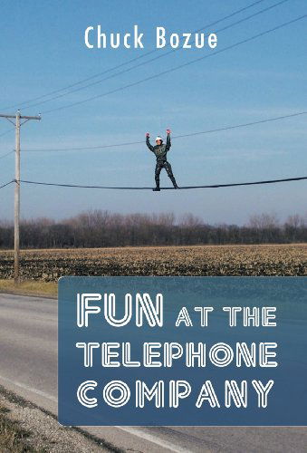 Cover for Chuck Bozue · Fun at the Telephone Company (Hardcover Book) (2012)