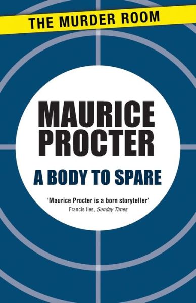 A Body to Spare - Chief Inspector Martineau Investigates - Maurice Procter - Books - The Murder Room - 9781471902758 - March 14, 2013