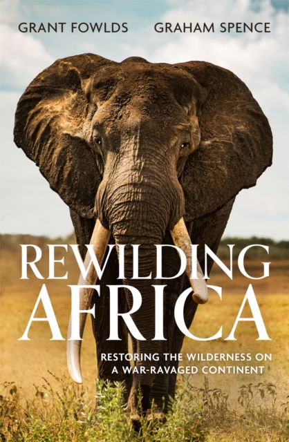 Cover for Grant Fowlds · Rewilding Africa: Restoring the Wilderness on a War-ravaged Continent (Paperback Book) (2024)