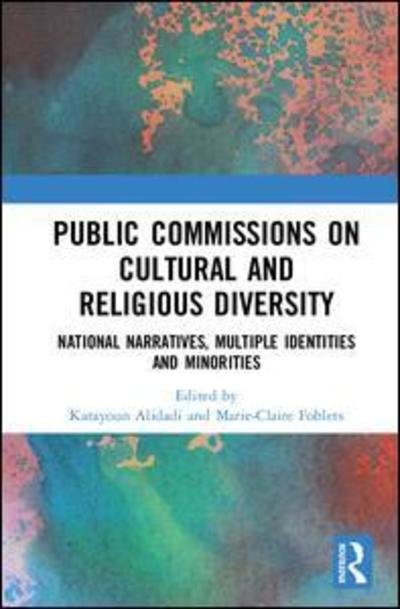 Public Commissions on Cultural and Religious Diversity: National Narratives, Multiple Identities and Minorities - Foblets - Kirjat - Taylor & Francis Ltd - 9781472471758 - perjantai 8. kesäkuuta 2018