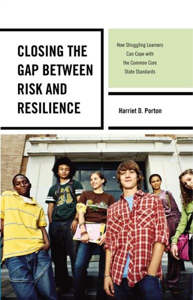 Cover for Harriet D. Porton · Closing the Gap between Risk and Resilience: How Struggling Learners Can Cope with the Common Core State Standards (Gebundenes Buch) (2014)