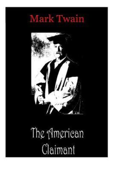 The American Claimant - Mark Twain - Books - Createspace Independent Publishing Platf - 9781478198758 - July 7, 2012
