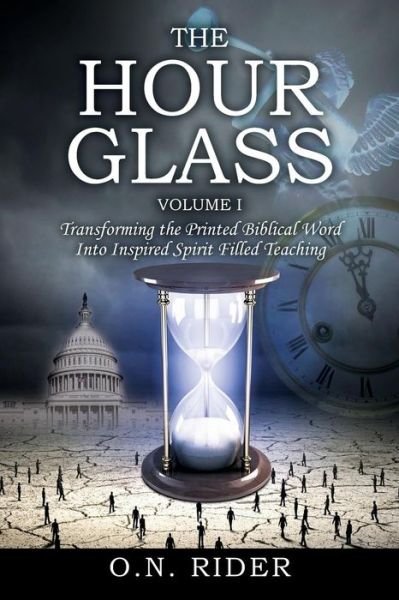 Cover for O N Rider · The Hour Glass Volume I : Transforming the Printed Biblical Word Into Inspired Spirit Filled Teaching (Paperback Book) (2017)