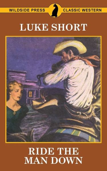 Ride The Man Down - Luke Short - Books - Wildside Press - 9781479427758 - June 8, 2017
