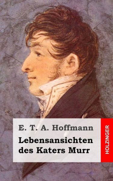 Lebensansichten Des Katers Murr - E T a Hoffmann - Libros - Createspace - 9781482579758 - 19 de febrero de 2013