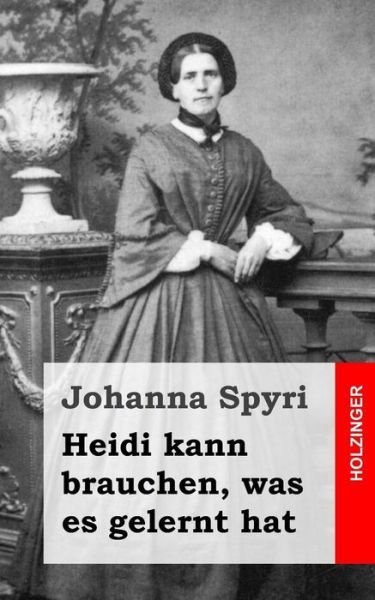 Cover for Johanna Spyri · Heidi Kann Brauchen, Was Es Gelernt Hat (Paperback Bog) (2013)