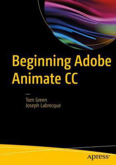 Cover for Tom Green · Beginning Adobe Animate CC: Learn to Efficiently Create and Deploy Animated and Interactive Content (Paperback Book) [1st edition] (2017)