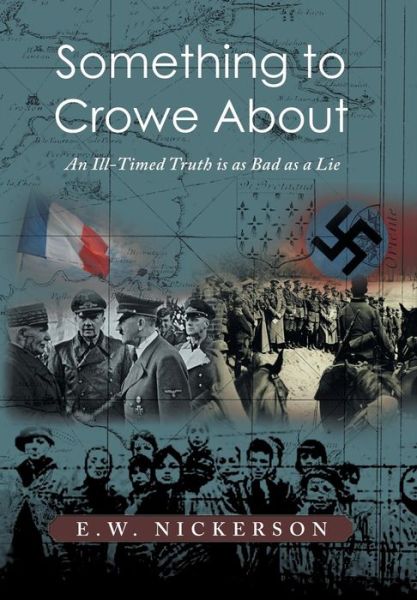 Cover for E. W. Nickerson · Something to Crowe About: an Ill-timed Truth is As Bad As a Lie (Hardcover Book) (2013)