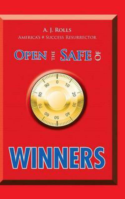 Open the Safe of Winners - A J Rolls - Książki - Trafford Publishing - 9781490754758 - 27 lutego 2015