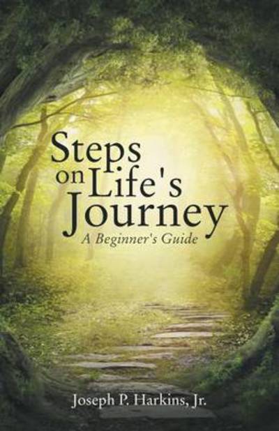 Steps on Life's Journey: a Beginner's Guide - Jr Joseph P Harkins - Books - WestBow Press - 9781490837758 - May 27, 2014