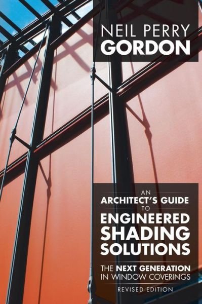 Cover for Neil Perry Gordon · An Architect's Guide to Engineered Shading Solutions: the Next Generation in Window Coverings (Pocketbok) (2014)