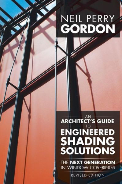 Cover for Neil Perry Gordon · An Architect's Guide to Engineered Shading Solutions: the Next Generation in Window Coverings (Taschenbuch) (2014)