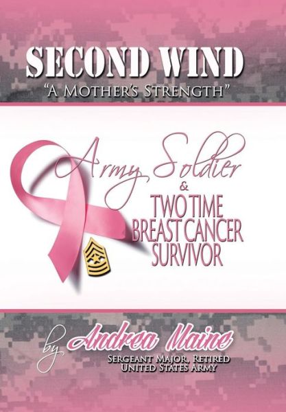 Cover for Maine, Sergeant Major (Retired) Andrea · Second Wind a Mother's Strength (Hardcover Book) (2014)