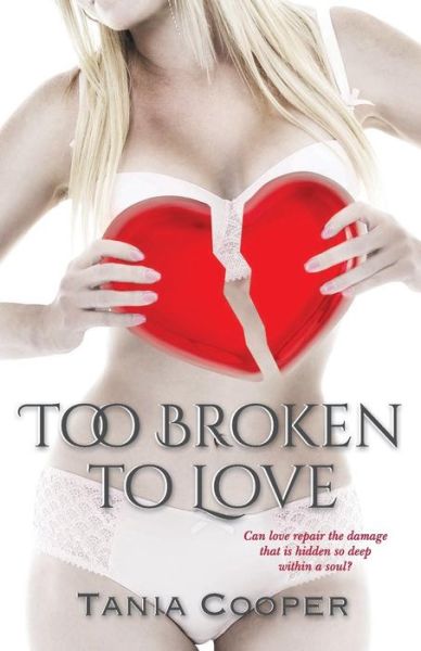 Cover for Tania Cooper · Too Broken to Love: Book One of the Broken Series (Paperback Book) (2014)