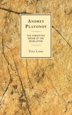 Cover for Tora Lane · Andrey Platonov: The Forgotten Dream of the Revolution (Hardcover Book) (2018)