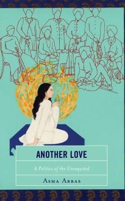 Cover for Asma Abbas · Another Love: A Politics of the Unrequited (Innbunden bok) (2018)