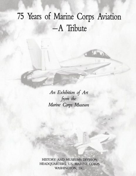 Cover for U S Marine Corps · 75 Years of Marine Corps Aviation - a Tribute: an Exhibition of Art from the Marine Corps Museum (Pocketbok) (2014)