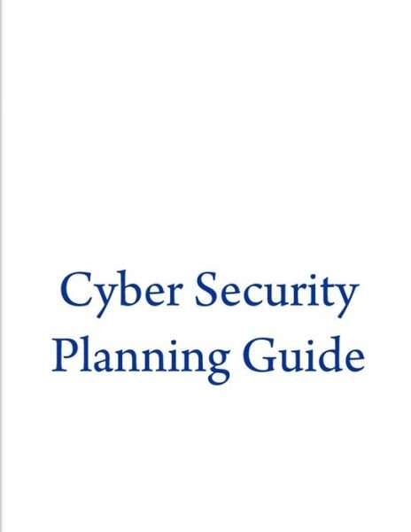 Cyber Security Planning Guide - Federal Communications Commission - Bøger - Createspace - 9781500631758 - 25. juli 2014