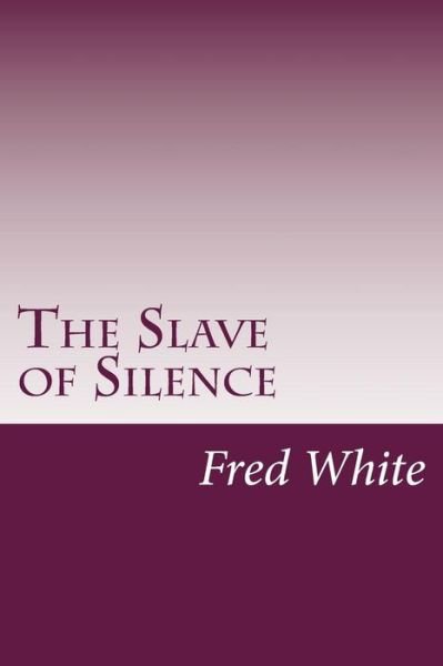 Cover for Fred M White · The Slave of Silence (Pocketbok) (2014)