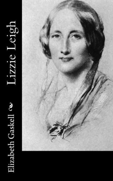 Lizzie Leigh - Elizabeth Cleghorn Gaskell - Books - Createspace Independent Publishing Platf - 9781502468758 - September 23, 2014