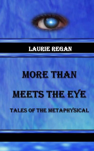 Cover for Laurie Regan · More Than Meets the Eye: Tales of the Metaphysical (Paperback Book) (2015)