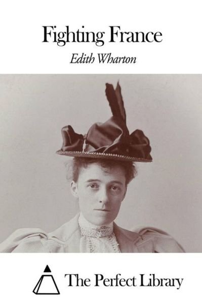 Fighting France - Edith Wharton - Livros - Createspace - 9781507799758 - 31 de janeiro de 2015