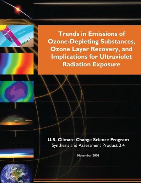 Cover for U S Climate Change Science Program · Trends in Emissions of Ozone-depleting Substances, Ozone Layer Recovery, and Implications for Ultraviolet Radiation Exposure (Sap 2.4) (Paperback Bog) (2015)