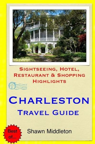 Cover for Shawn Middleton · Charleston Travel Guide: Sightseeing, Hotel, Restaurant &amp; Shopping Highlights (Paperback Book) (2015)