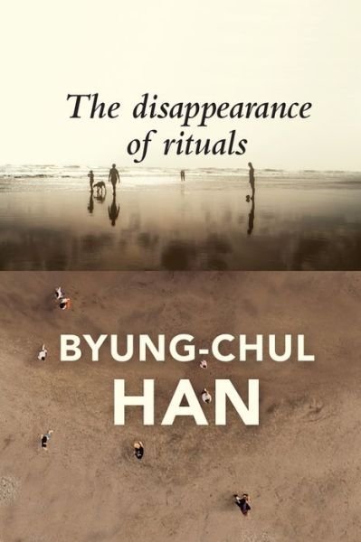 Cover for Byung-Chul Han · The Disappearance of Rituals: A Topology of the Present (Hardcover bog) (2020)