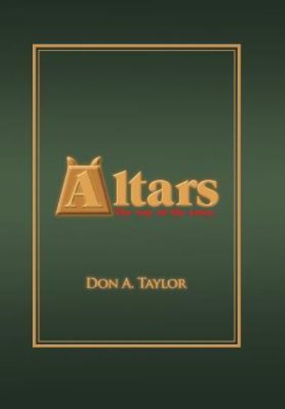 Altars - Don A Taylor - Bøker - WestBow Press - 9781512748758 - 15. juli 2016