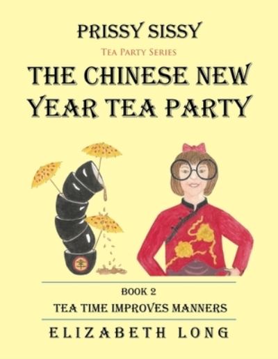 Cover for Elizabeth Long · Prissy Sissy Tea Party Series Book 2 The Chinese New Year Tea Party Tea Time Improves Manners (Paperback Book) (2015)