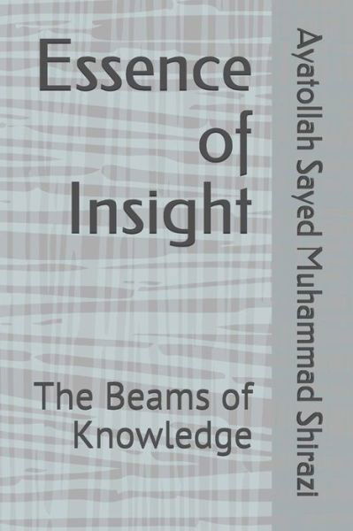Essence of Insight - Ayatollah Sayed Muhammad Shirazi - Livres - Createspace Independent Publishing Platf - 9781514827758 - 4 juillet 2015