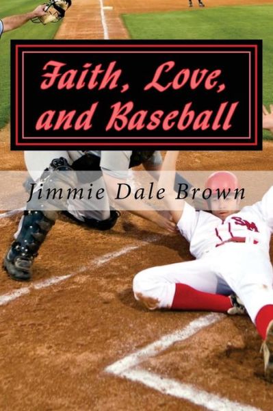 Cover for Jimmie Dale Brown · Faith, Love, and Baseball: Faith Based - Baseball Themed (Taschenbuch) (2015)